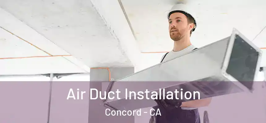  Air Duct Installation Concord - CA