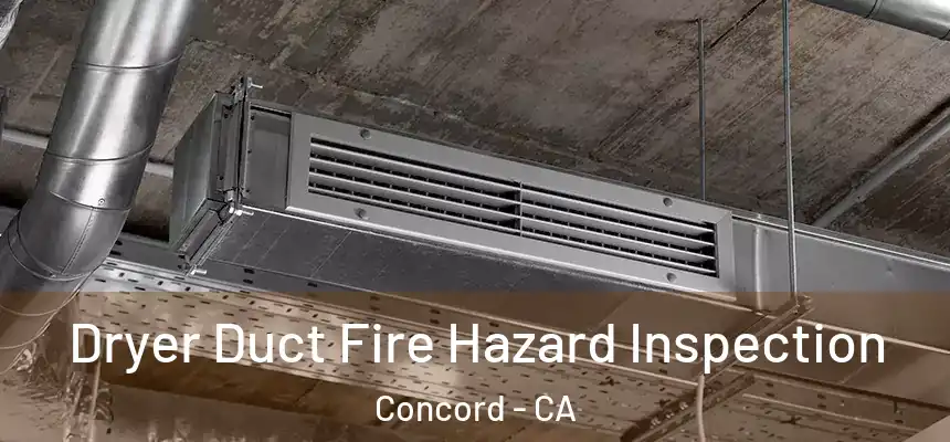  Dryer Duct Fire Hazard Inspection Concord - CA