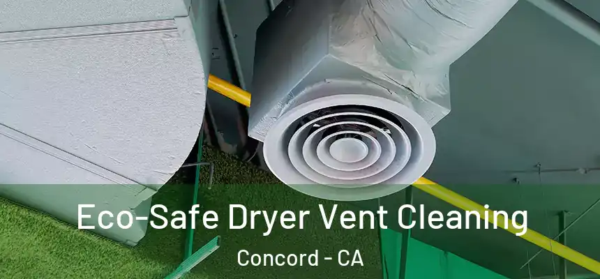  Eco-Safe Dryer Vent Cleaning Concord - CA