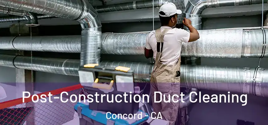  Post-Construction Duct Cleaning Concord - CA
