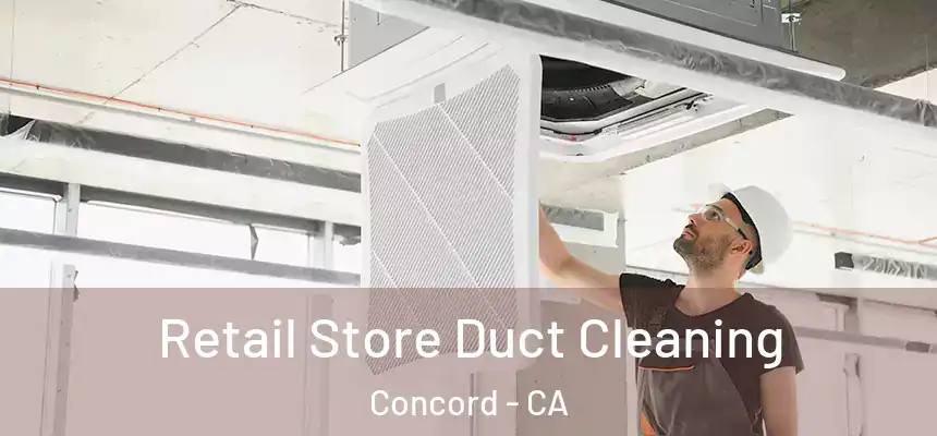 Retail Store Duct Cleaning Concord - CA