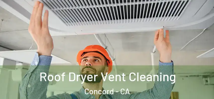  Roof Dryer Vent Cleaning Concord - CA
