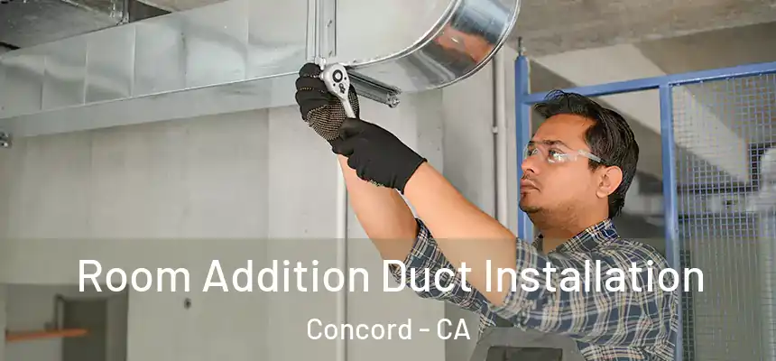  Room Addition Duct Installation Concord - CA