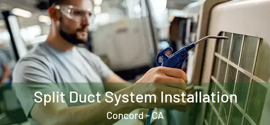  Split Duct System Installation Concord - CA